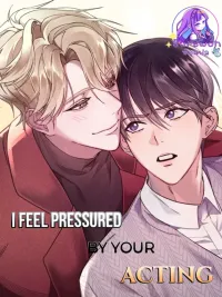ปกมังงะ I Feel Pressured by Your Acting - รู้สึกกดดันกับการแสดงของคุณ